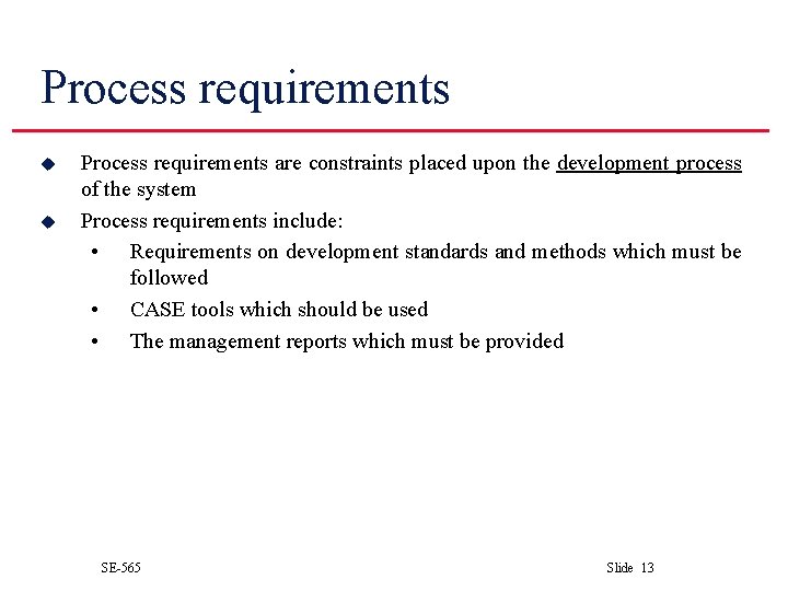 Process requirements u u Process requirements are constraints placed upon the development process of