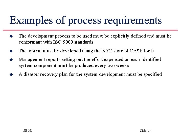 Examples of process requirements u The development process to be used must be explicitly