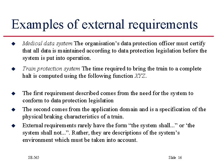 Examples of external requirements u Medical data system The organisation’s data protection officer must