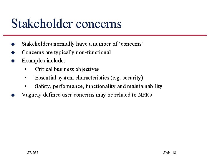 Stakeholder concerns u u Stakeholders normally have a number of ‘concerns’ Concerns are typically