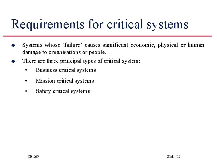 Requirements for critical systems u u Systems whose ‘failure’ causes significant economic, physical or