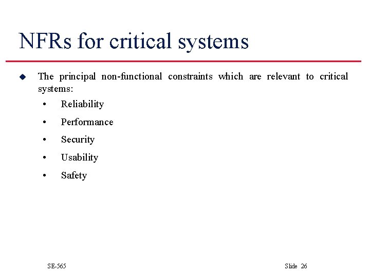 NFRs for critical systems u The principal non-functional constraints which are relevant to critical