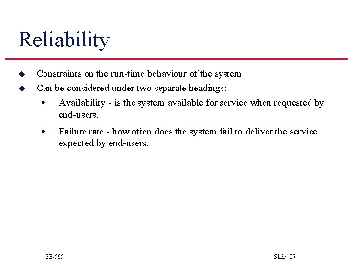 Reliability u u Constraints on the run-time behaviour of the system Can be considered