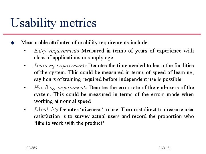 Usability metrics u Measurable attributes of usability requirements include: • Entry requirements Measured in