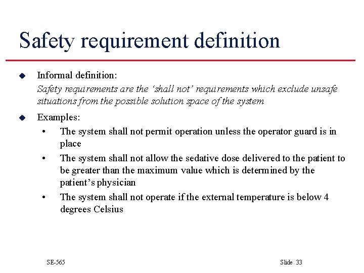 Safety requirement definition u Informal definition: Safety requirements are the ‘shall not’ requirements which