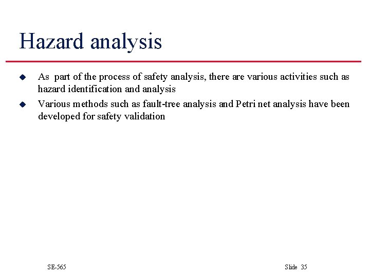 Hazard analysis u u As part of the process of safety analysis, there are