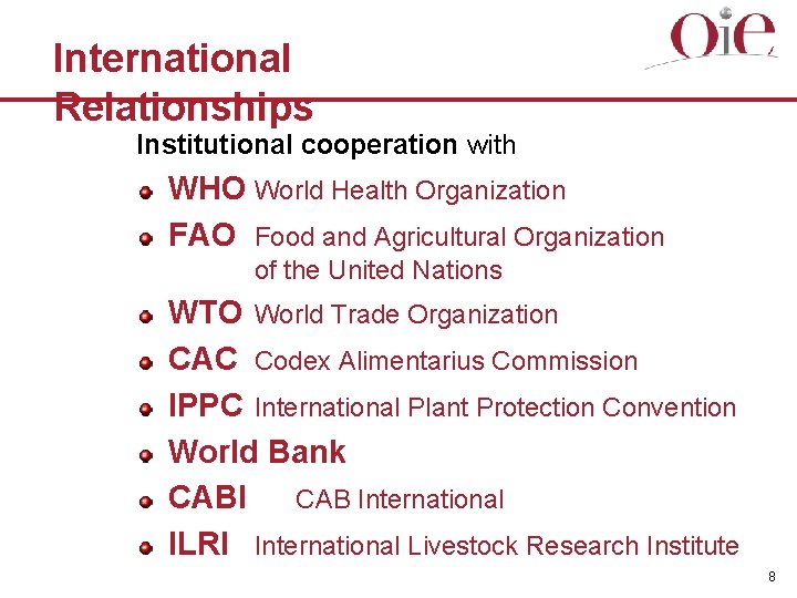 International Relationships Institutional cooperation with WHO World Health Organization FAO Food and Agricultural Organization