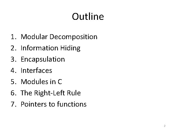 Outline 1. 2. 3. 4. 5. 6. 7. Modular Decomposition Information Hiding Encapsulation Interfaces Outline 1. 2. 3. 4. 5. 6. 7. Modular Decomposition Information Hiding Encapsulation Interfaces