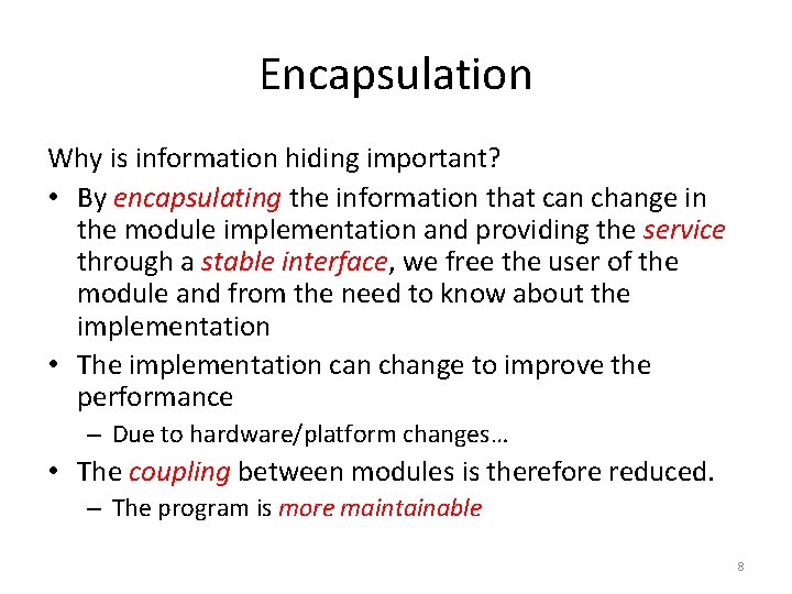 Encapsulation Why is information hiding important? • By encapsulating the information that can change Encapsulation Why is information hiding important? • By encapsulating the information that can change