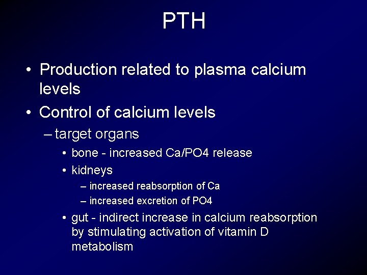 PTH • Production related to plasma calcium levels • Control of calcium levels –