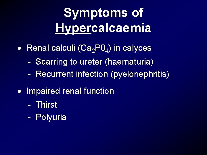 Symptoms of Hypercalcaemia · Renal calculi (Ca 2 P 04) in calyces - Scarring
