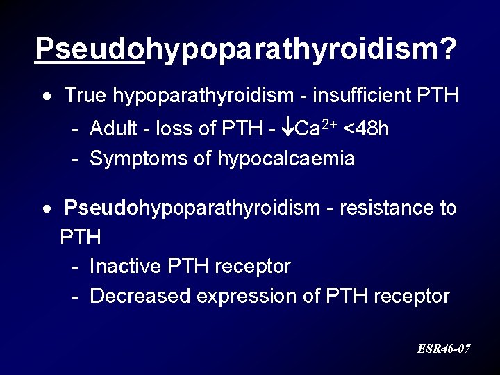 Pseudohypoparathyroidism? · True hypoparathyroidism - insufficient PTH - Adult - loss of PTH -