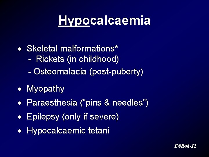 Hypocalcaemia · Skeletal malformations* - Rickets (in childhood) - Osteomalacia (post-puberty) · Myopathy ·