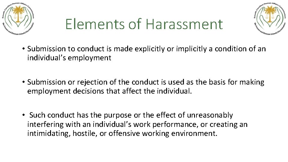 Elements of Harassment • Submission to conduct is made explicitly or implicitly a condition