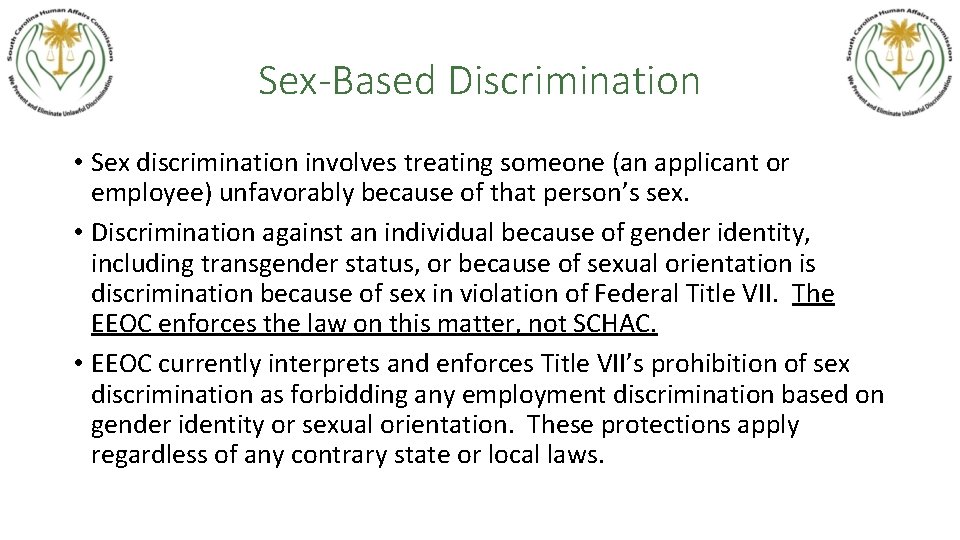 Sex-Based Discrimination • Sex discrimination involves treating someone (an applicant or employee) unfavorably because