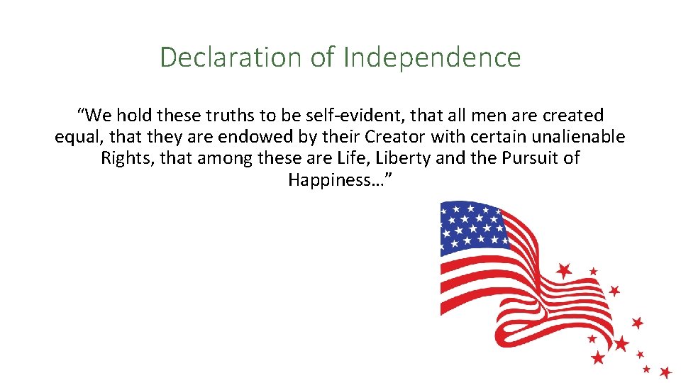 Declaration of Independence “We hold these truths to be self-evident, that all men are