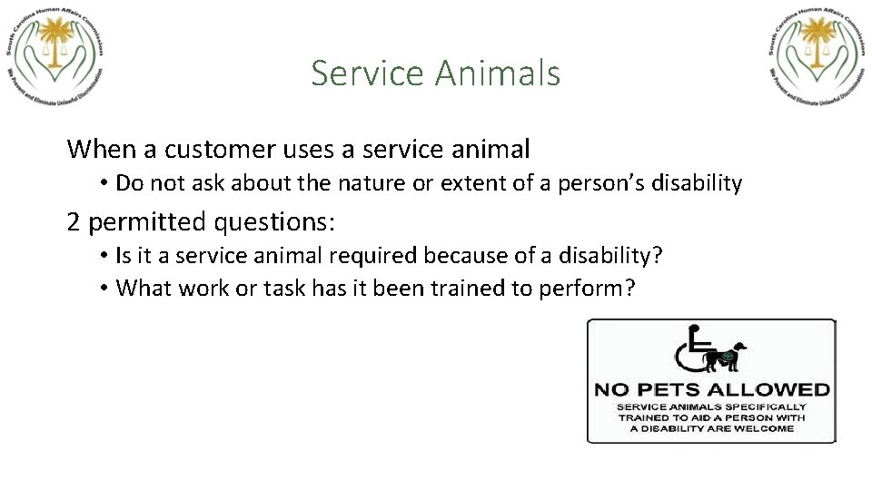 Service Animals When a customer uses a service animal • Do not ask about
