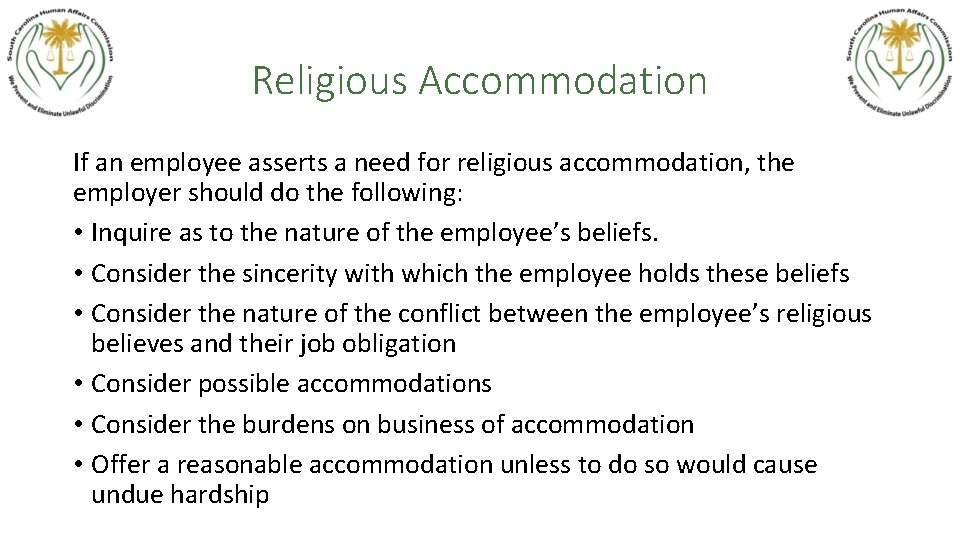 Religious Accommodation If an employee asserts a need for religious accommodation, the employer should