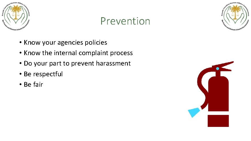 Prevention • Know your agencies policies • Know the internal complaint process • Do
