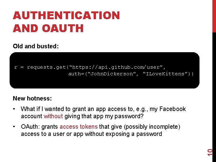 AUTHENTICATION AND OAUTH Old and busted: r = requests. get(“https: //api. github. com/user”, auth=(“John.