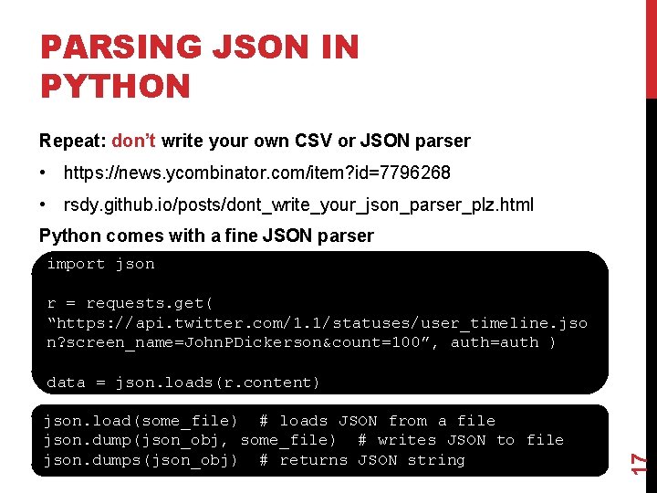 PARSING JSON IN PYTHON Repeat: don’t write your own CSV or JSON parser •