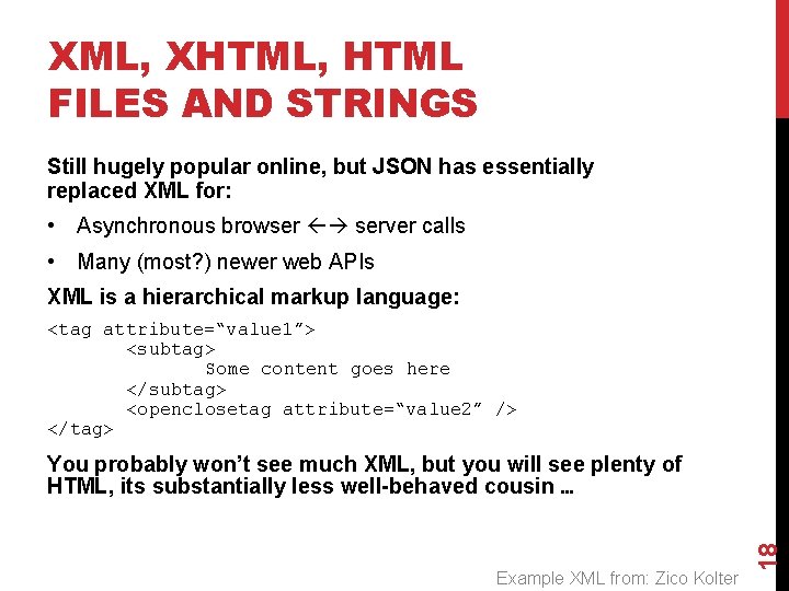 XML, XHTML, HTML FILES AND STRINGS Still hugely popular online, but JSON has essentially