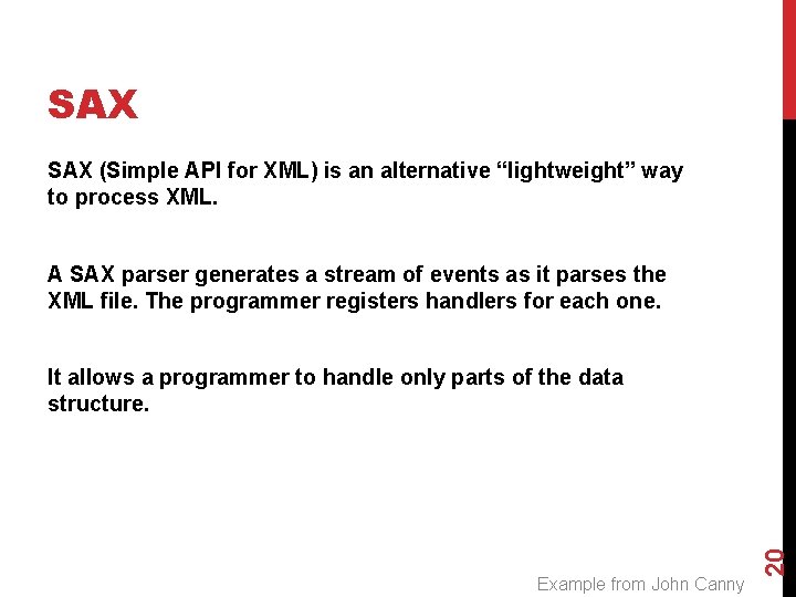 SAX (Simple API for XML) is an alternative “lightweight” way to process XML. A