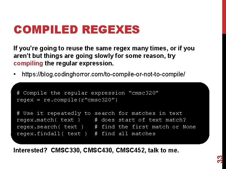 COMPILED REGEXES If you’re going to reuse the same regex many times, or if