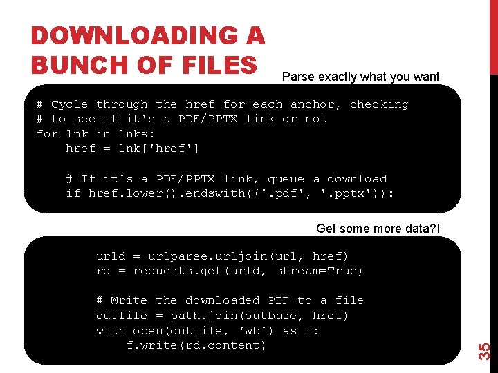 DOWNLOADING A BUNCH OF FILES Parse exactly what you want # Cycle through the