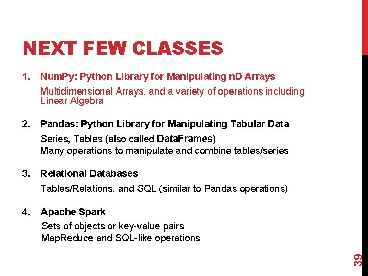NEXT FEW CLASSES 1. Num. Py: Python Library for Manipulating n. D Arrays Multidimensional