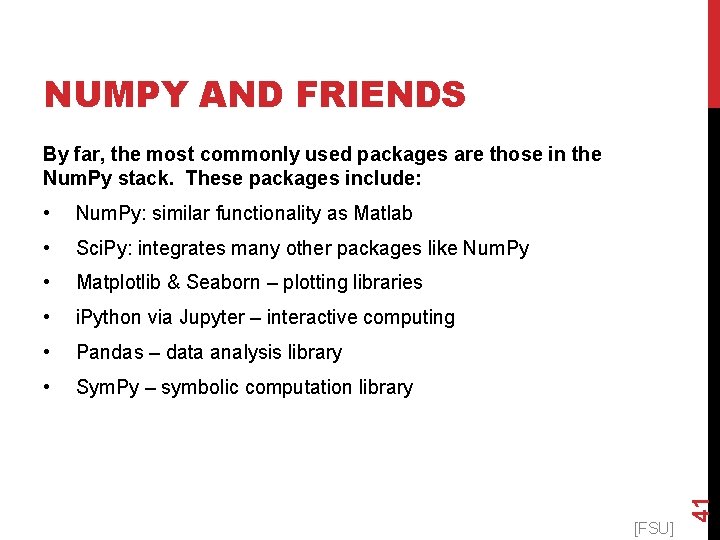 NUMPY AND FRIENDS • Num. Py: similar functionality as Matlab • Sci. Py: integrates