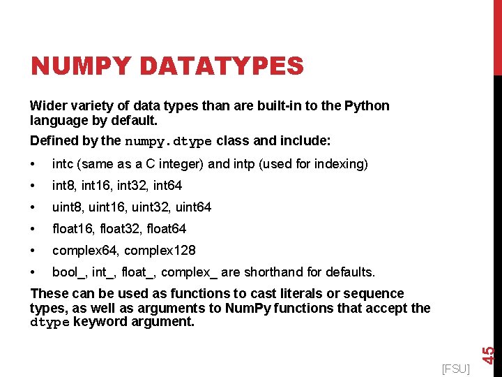 NUMPY DATATYPES Wider variety of data types than are built-in to the Python language