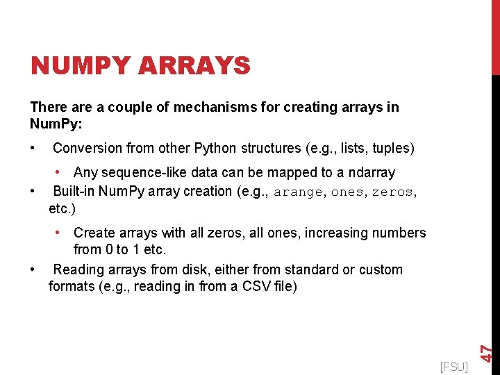 NUMPY ARRAYS There a couple of mechanisms for creating arrays in Num. Py: •