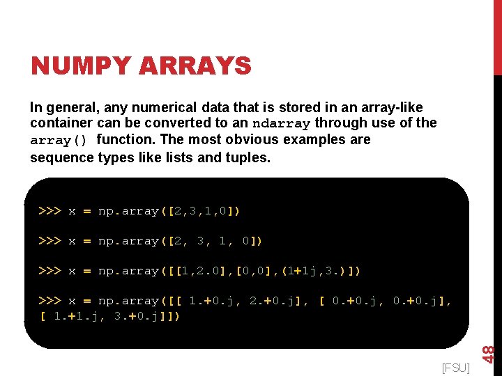 NUMPY ARRAYS In general, any numerical data that is stored in an array-like container