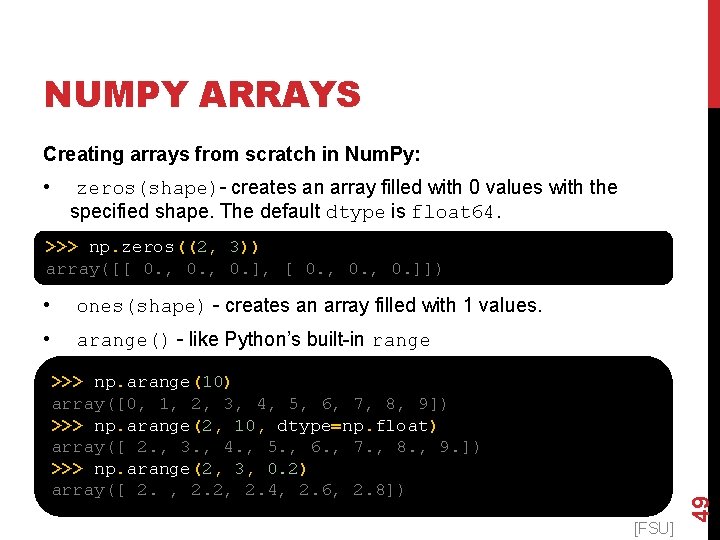 NUMPY ARRAYS Creating arrays from scratch in Num. Py: • zeros(shape)– creates an array