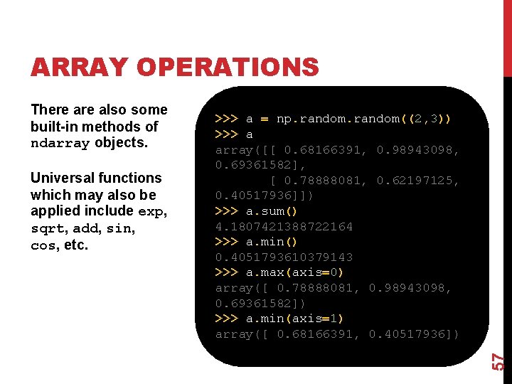 ARRAY OPERATIONS Universal functions which may also be applied include exp, sqrt, add, sin,