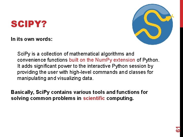 SCIPY? In its own words: Sci. Py is a collection of mathematical algorithms and
