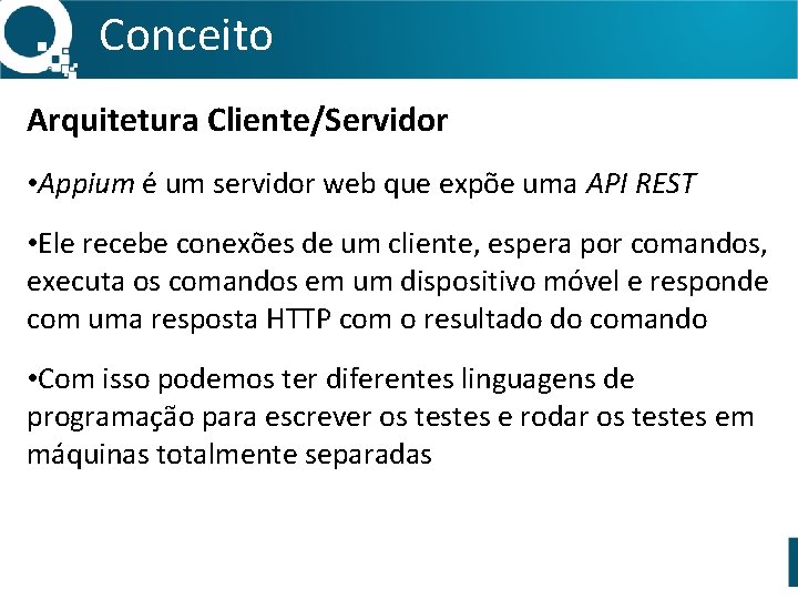Conceito Arquitetura Cliente/Servidor • Appium é um servidor web que expõe uma API REST