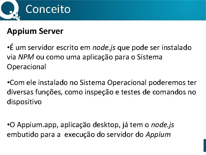 Conceito Appium Server • É um servidor escrito em node. js que pode ser