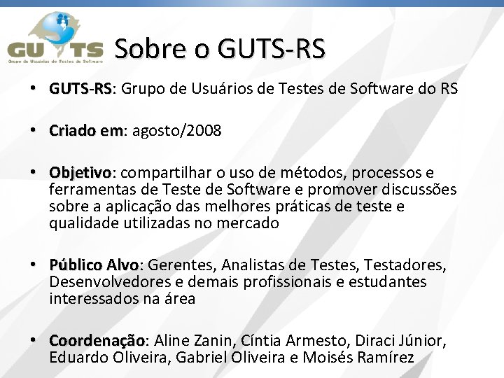 Sobre o GUTS-RS • GUTS-RS: GUTS-RS Grupo de Usuários de Testes de Software do