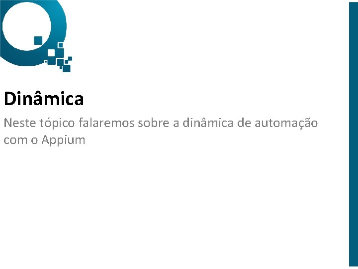 Dinâmica Neste tópico falaremos sobre a dinâmica de automação com o Appium 