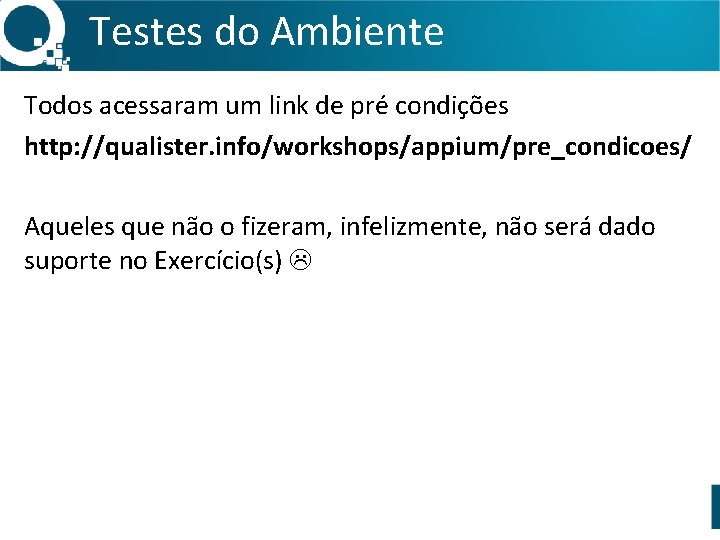 Testes do Ambiente Todos acessaram um link de pré condições http: //qualister. info/workshops/appium/pre_condicoes/ Aqueles