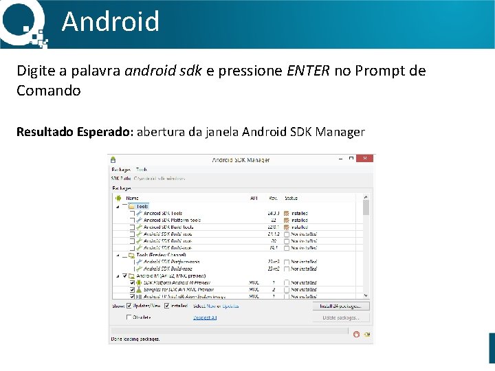 Android Digite a palavra android sdk e pressione ENTER no Prompt de Comando Resultado Android Digite a palavra android sdk e pressione ENTER no Prompt de Comando Resultado