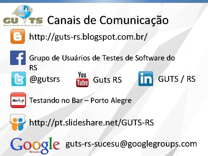 Canais de Comunicação http: //guts-rs. blogspot. com. br/ Grupo de Usuários de Testes de