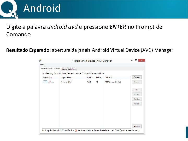 Android Digite a palavra android avd e pressione ENTER no Prompt de Comando Resultado