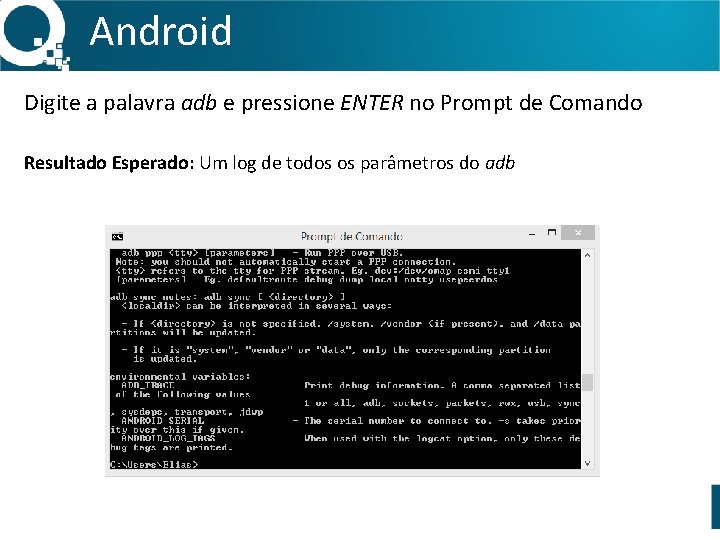 Android Digite a palavra adb e pressione ENTER no Prompt de Comando Resultado Esperado: