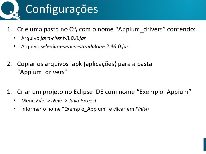 Configurações 1. Crie uma pasta no C:  com o nome “Appium_drivers” contendo: •