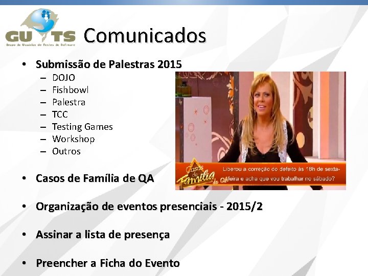 Comunicados • Submissão de Palestras 2015 – – – – DOJO Fishbowl Palestra TCC