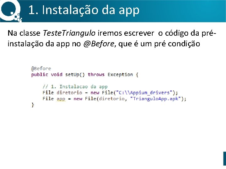 1. Instalação da app Na classe Teste. Triangulo iremos escrever o código da préinstalação