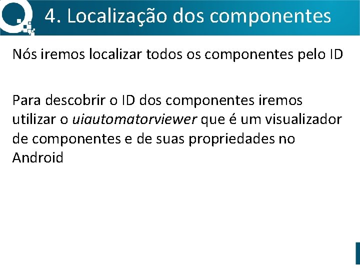 4. Localização dos componentes Nós iremos localizar todos os componentes pelo ID Para descobrir